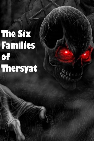 The Six Families of Thersyat/My Archdemonic Reincarnation ! (TSFOT)