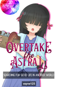 Overtake The Astral: Searching for Good Life in Another World