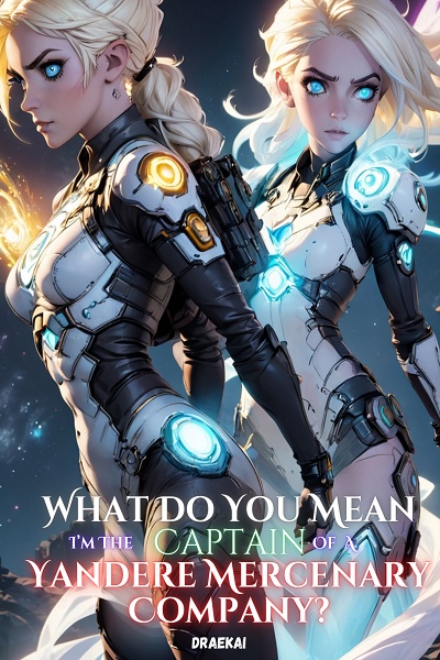 (OLD) What Do You Mean I'm The Captain Of A Yandere Mercenary Company?