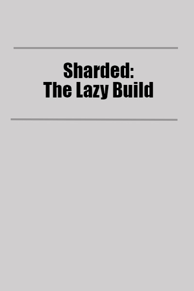 Sharded: The Lazy Build