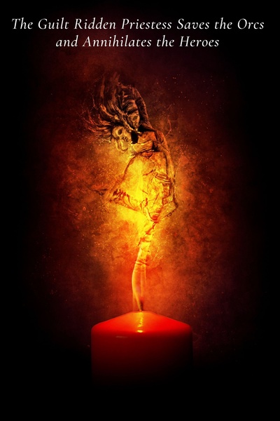 The Guilt Ridden Priestess Saves the Orcs and Annihilates the Heroes